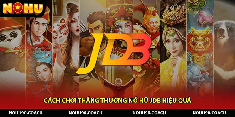Cách chơi thắng thưởng Nổ hũ JDB hiệu quả